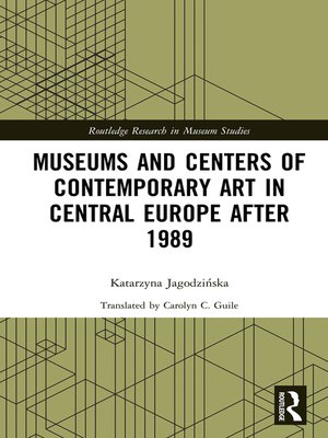 cover image of Museums and Centers of Contemporary Art in Central Europe after 1989